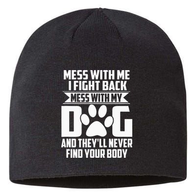 Funny Mess With My Dog Theyll Never Find Your Body Sustainable Beanie