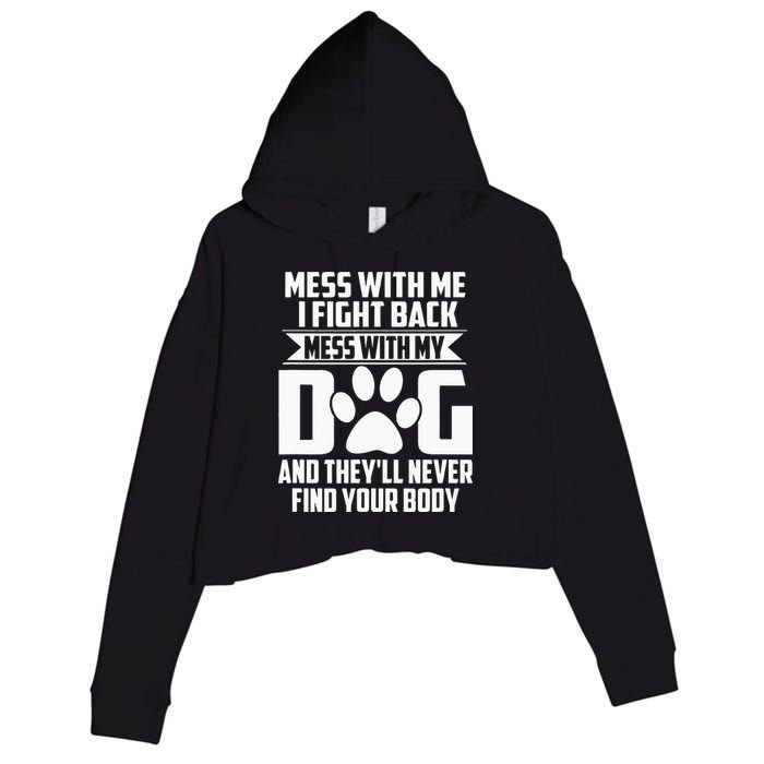 Funny Mess With My Dog Theyll Never Find Your Body Crop Fleece Hoodie