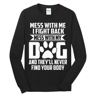 Funny Mess With My Dog Theyll Never Find Your Body Tall Long Sleeve T-Shirt
