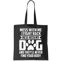 Funny Mess With My Dog Theyll Never Find Your Body Bag