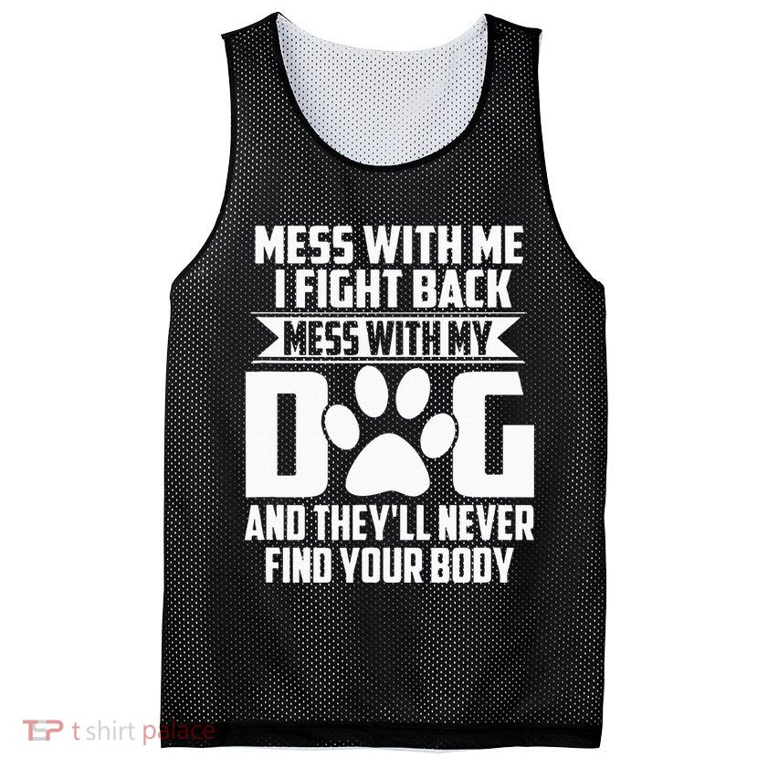Funny Mess With My Dog Theyll Never Find Your Body Mesh Reversible Basketball Jersey Tank