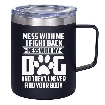 Funny Mess With My Dog Theyll Never Find Your Body 12oz Stainless Steel Coffee Mug