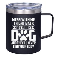 Funny Mess With My Dog Theyll Never Find Your Body 12oz Stainless Steel Coffee Mug