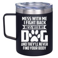 Funny Mess With My Dog Theyll Never Find Your Body 12oz Stainless Steel Coffee Mug
