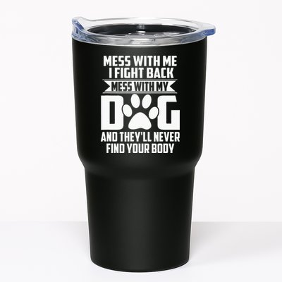 Funny Mess With My Dog Theyll Never Find Your Body Tumbler
