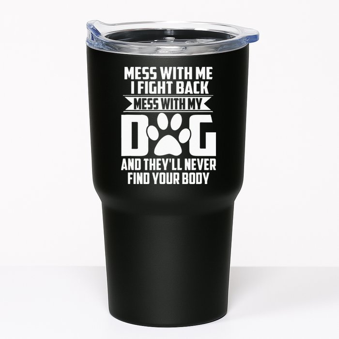 Funny Mess With My Dog Theyll Never Find Your Body Tumbler