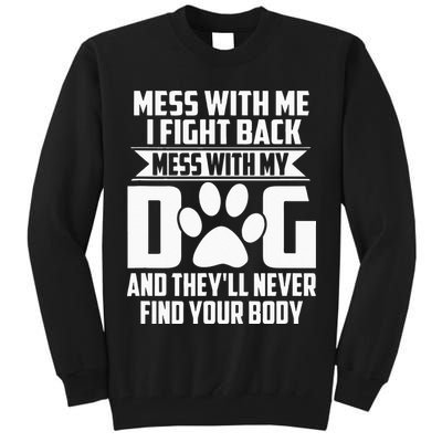 Funny Mess With My Dog Theyll Never Find Your Body Tall Sweatshirt