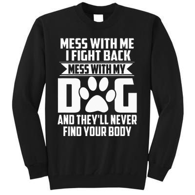 Funny Mess With My Dog Theyll Never Find Your Body Tall Sweatshirt