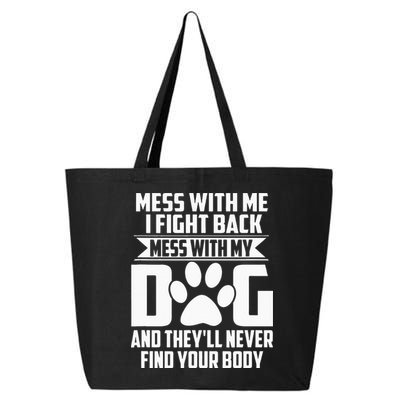 Funny Mess With My Dog Theyll Never Find Your Body 25L Jumbo Tote