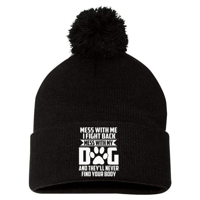 Funny Mess With My Dog Theyll Never Find Your Body Pom Pom 12in Knit Beanie