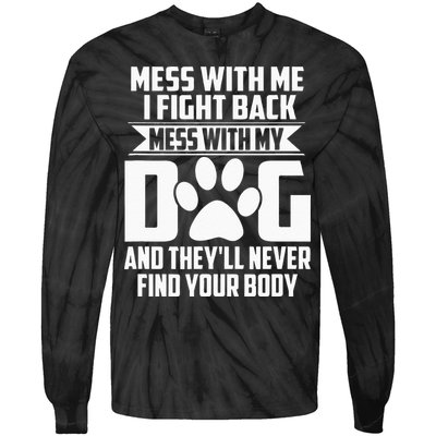 Funny Mess With My Dog Theyll Never Find Your Body Tie-Dye Long Sleeve Shirt