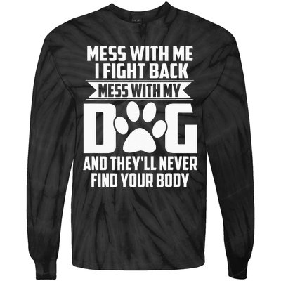 Funny Mess With My Dog Theyll Never Find Your Body Tie-Dye Long Sleeve Shirt