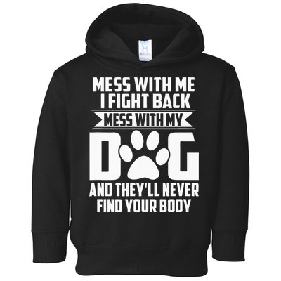 Funny Mess With My Dog Theyll Never Find Your Body Toddler Hoodie