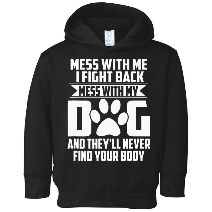 Funny Mess With My Dog Theyll Never Find Your Body Toddler Hoodie