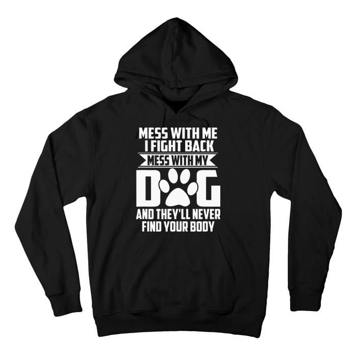 Funny Mess With My Dog Theyll Never Find Your Body Tall Hoodie