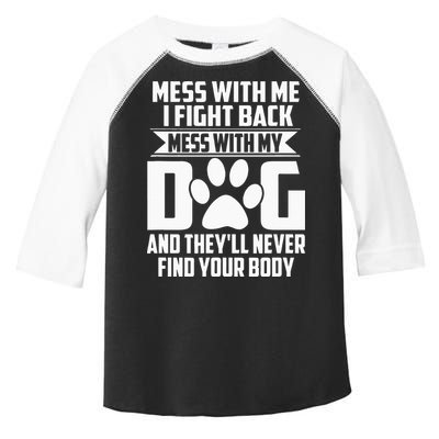 Funny Mess With My Dog Theyll Never Find Your Body Toddler Fine Jersey T-Shirt