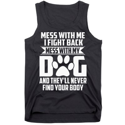 Funny Mess With My Dog Theyll Never Find Your Body Tank Top
