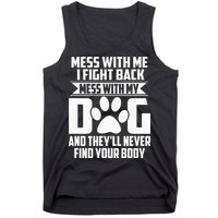 Funny Mess With My Dog Theyll Never Find Your Body Tank Top