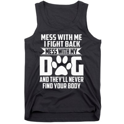 Funny Mess With My Dog Theyll Never Find Your Body Tank Top