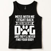 Funny Mess With My Dog Theyll Never Find Your Body Tank Top