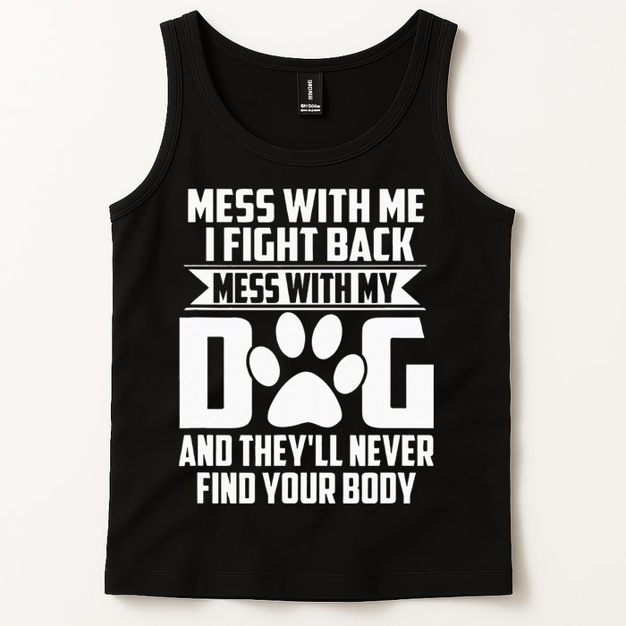 Funny Mess With My Dog Theyll Never Find Your Body Tank Top