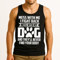 Funny Mess With My Dog Theyll Never Find Your Body Tank Top