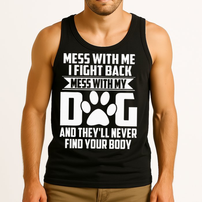 Funny Mess With My Dog Theyll Never Find Your Body Tank Top
