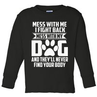 Funny Mess With My Dog Theyll Never Find Your Body Toddler Long Sleeve Shirt