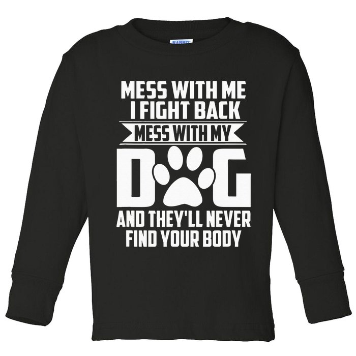 Funny Mess With My Dog Theyll Never Find Your Body Toddler Long Sleeve Shirt