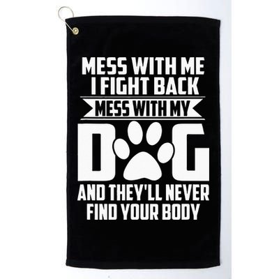 Funny Mess With My Dog Theyll Never Find Your Body Golf Towel