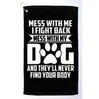 Funny Mess With My Dog Theyll Never Find Your Body Golf Towel