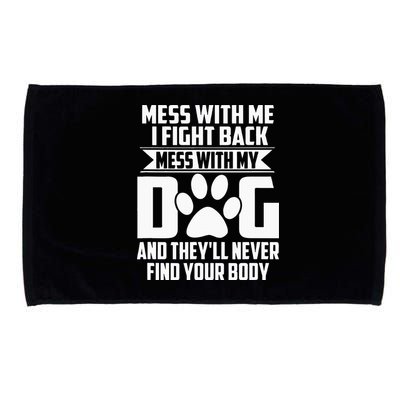 Funny Mess With My Dog Theyll Never Find Your Body Microfiber Hand Towel