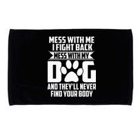 Funny Mess With My Dog Theyll Never Find Your Body Microfiber Hand Towel