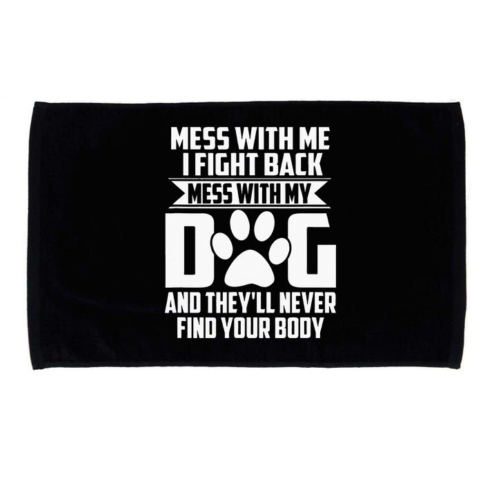 Funny Mess With My Dog Theyll Never Find Your Body Microfiber Hand Towel