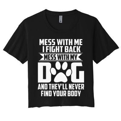 Funny Mess With My Dog Theyll Never Find Your Body Crop Top