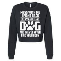 Funny Mess With My Dog Theyll Never Find Your Body Cropped Pullover Crew