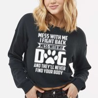 Funny Mess With My Dog Theyll Never Find Your Body Cropped Pullover Crew
