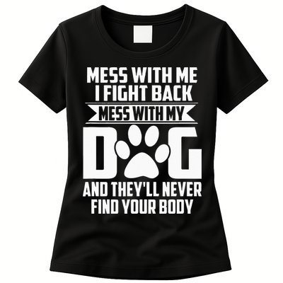 Funny Mess With My Dog Theyll Never Find Your Body Womens T-Shirt