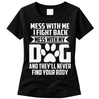 Funny Mess With My Dog Theyll Never Find Your Body Womens T-Shirt