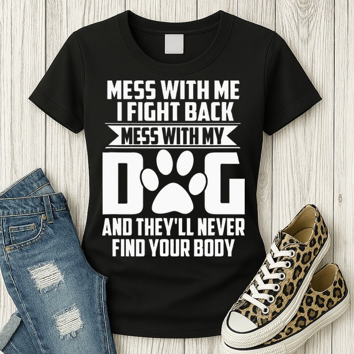 Funny Mess With My Dog Theyll Never Find Your Body Womens T-Shirt