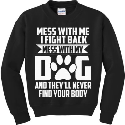 Funny Mess With My Dog Theyll Never Find Your Body Kids Sweatshirt