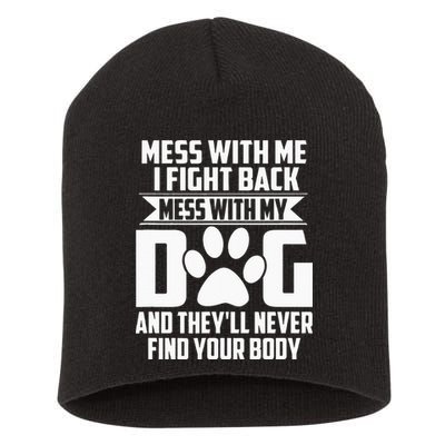 Funny Mess With My Dog Theyll Never Find Your Body Short Acrylic Beanie