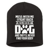 Funny Mess With My Dog Theyll Never Find Your Body Short Acrylic Beanie