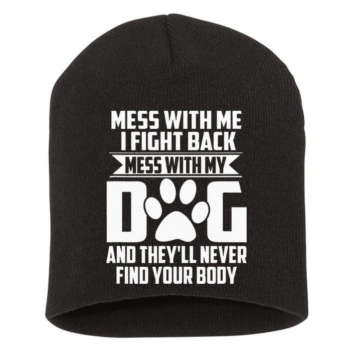 Funny Mess With My Dog Theyll Never Find Your Body Short Acrylic Beanie