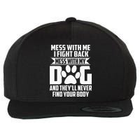 Funny Mess With My Dog Theyll Never Find Your Body Wool Snapback Cap
