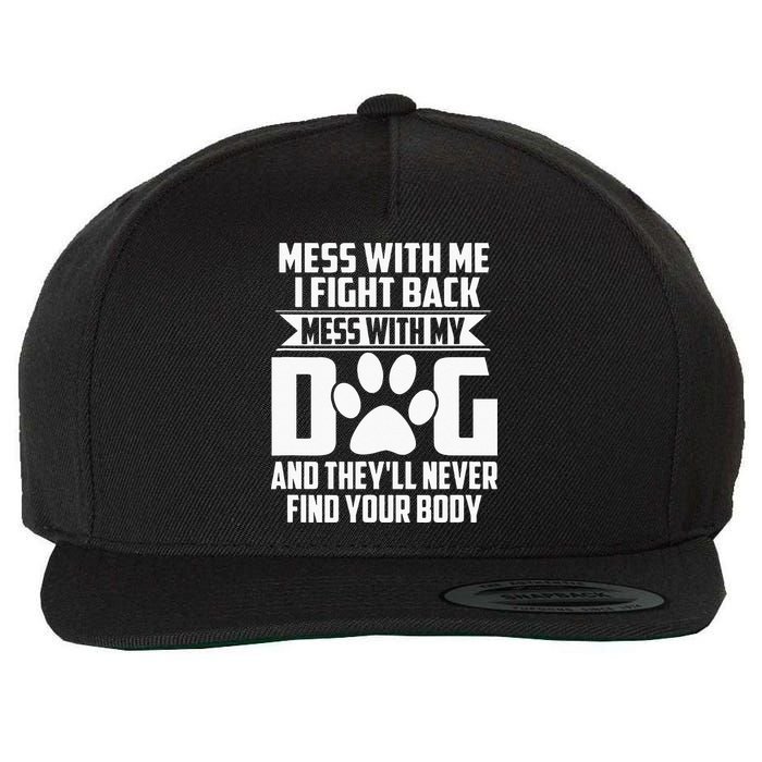 Funny Mess With My Dog Theyll Never Find Your Body Wool Snapback Cap