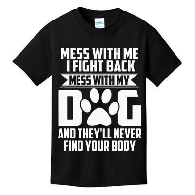 Funny Mess With My Dog Theyll Never Find Your Body Kids T-Shirt