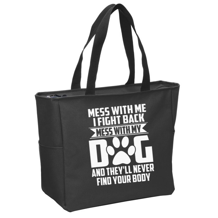 Funny Mess With My Dog Theyll Never Find Your Body Zip Tote Bag