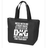 Funny Mess With My Dog Theyll Never Find Your Body Zip Tote Bag
