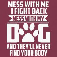 Funny Mess With My Dog Theyll Never Find Your Body 16oz Travel Tumbler